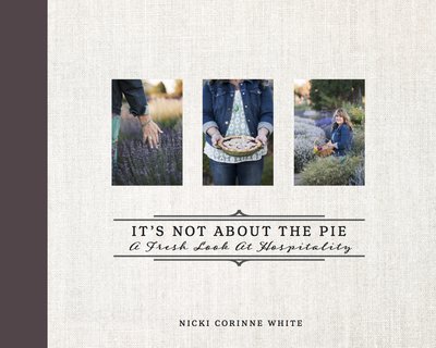 Cover for Nicki Corinne White · It's Not About the Pie: A Fresh Look at Hospitality (Taschenbuch) (2019)