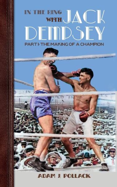 Cover for Adam J Pollack · In the Ring With Jack Dempsey - Part I: The Making of a Champion (Gebundenes Buch) (2020)