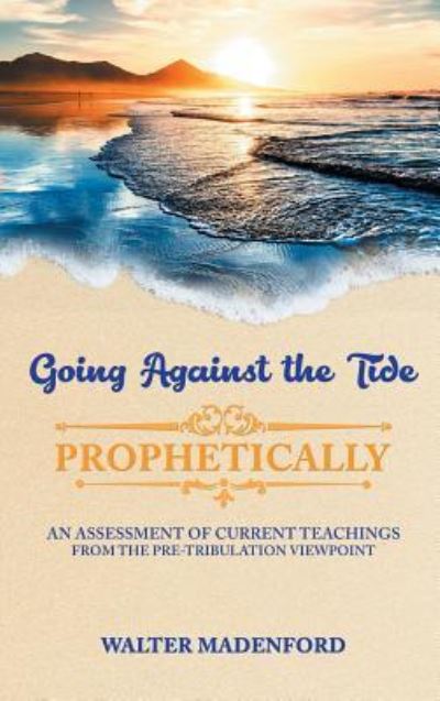 Going Against the Tide-Prophetically - Walter Madenford - Books - Readersmagnet LLC - 9781949981032 - November 29, 2018