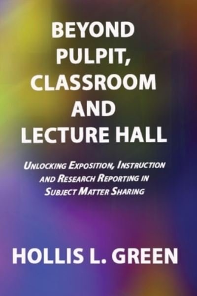 Cover for Hollis L Green · BEYOND PULPIT, CLASSROOM and LECTURE HALL (Paperback Book) (2021)