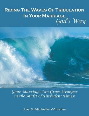 Riding the Waves of Tribulation in Your Marriage, God's Way - Michelle Williams - Books - EABooks Publishing - 9781952369032 - December 17, 2020