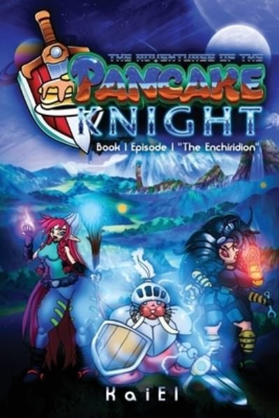Cover for Kai El · Adventures of the Pancake Knight (Book) (2023)