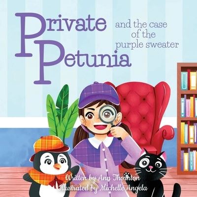 Cover for Ann Thornton · Private Petunia and the Case of the Purple Sweater: a picture book mystery - Private Petunia (Paperback Book) (2021)
