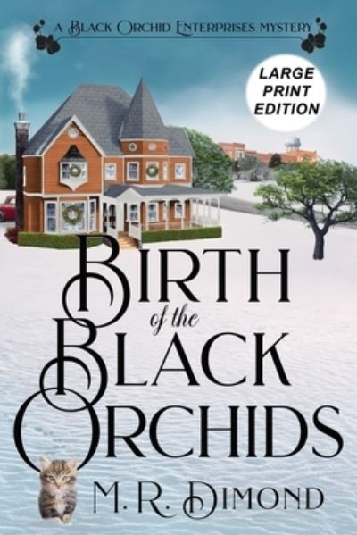 Cover for M R Dimond · Birth of the Black Orchids: A Light-Hearted Christmas Tale of Going Home, Starting Over, and Murder- With Cats (Paperback Book) [Large type / large print edition] (2021)