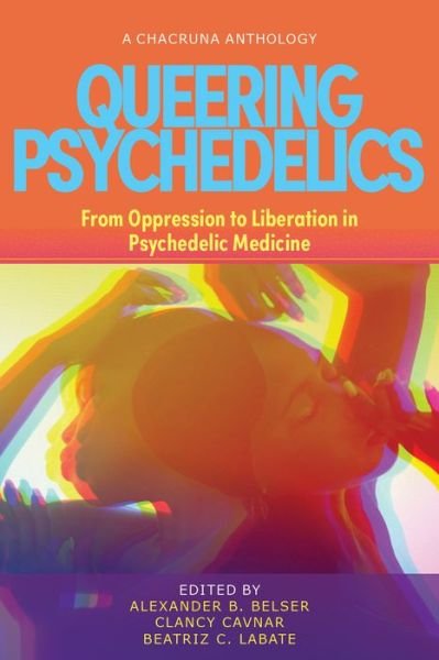 Cover for Beatriz Caiuby Labate · Queering Psychedelics: From Oppression to Liberation in Psychedelic Medicine (Taschenbuch) (2023)