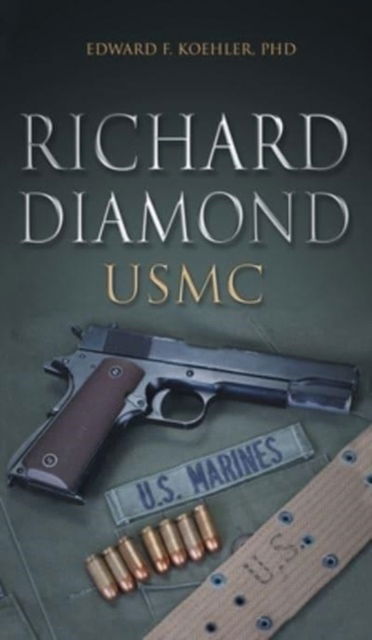 Cover for Edward F PhD Koehler · Richard Diamond, USMC (Hardcover Book) (2021)
