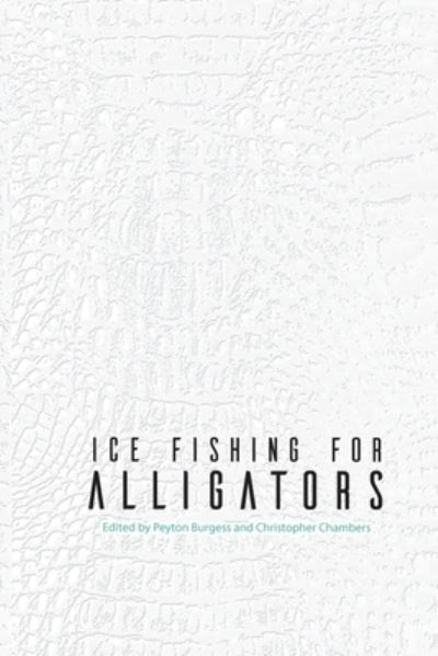 Ice Fishing for Alligators -  - Books - Calumet Editions - 9781960250032 - January 2, 2023