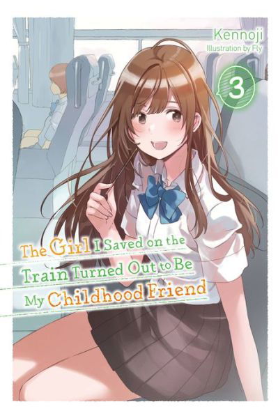 Cover for Kennoji · The Girl I Saved on the Train Turned Out to Be My Childhood Friend, Vol. 3 (light novel) (Paperback Book) (2022)
