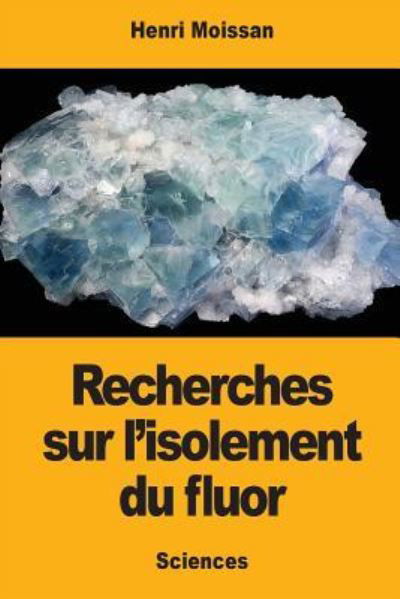 Cover for Henri Moissan · Recherches sur l'isolement du fluor (Paperback Book) (2017)