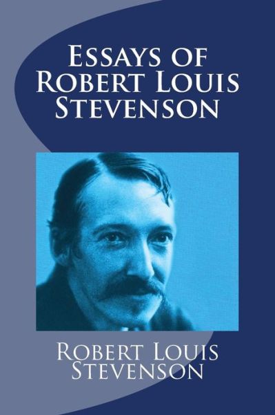 Essays of Robert Louis Stevenson - Robert Louis Stevenson - Książki - Createspace Independent Publishing Platf - 9781977531032 - 22 września 2017
