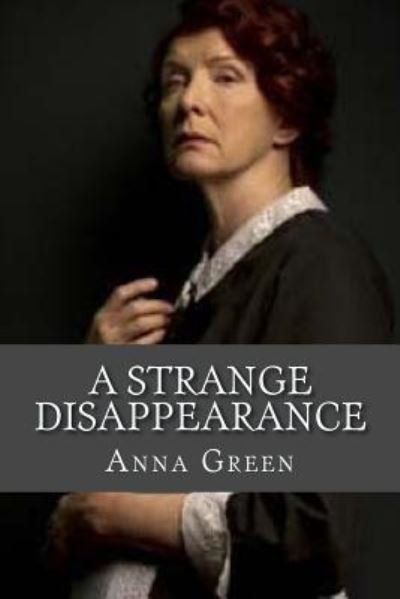 A Strange Disappearance - Anna Katharine Green - Books - Createspace Independent Publishing Platf - 9781979214032 - October 28, 2017
