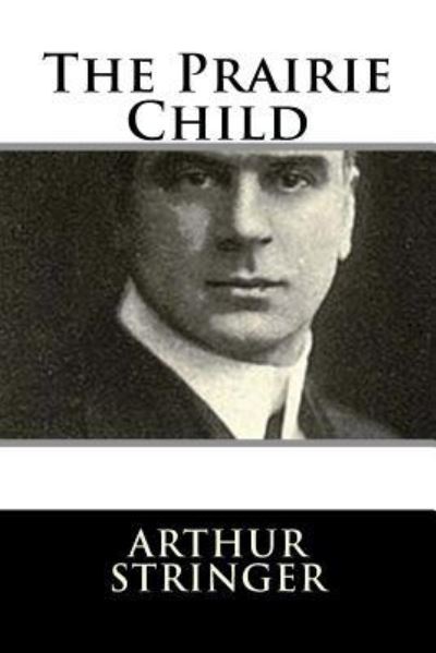 Cover for Arthur Stringer · The Prairie Child (Paperback Book) (2017)