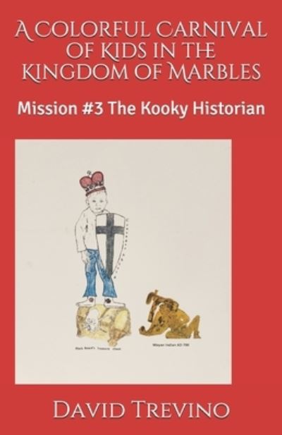 Cover for Trevino, David, Sr · A Colorful Carnival of Kids in the Kingdom of Marbles: Mission #3 The Kooky Historian - A Colorful Carnival of Kids in the Kingdom of Marbles (Paperback Book) (2019)