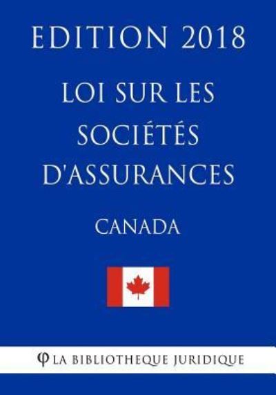 Cover for La Bibliotheque Juridique · Loi Sur Les Soci t s d'Assurances (Canada) - Edition 2018 (Pocketbok) (2018)