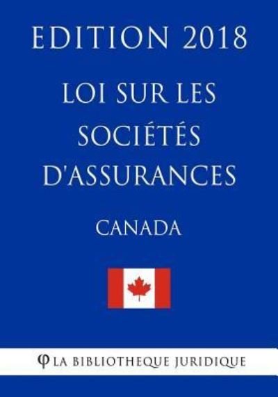 Cover for La Bibliotheque Juridique · Loi Sur Les Soci t s d'Assurances (Canada) - Edition 2018 (Paperback Bog) (2018)