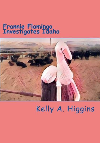 Cover for Kelly a Higgins · Frannie Flamingo Investigates Idaho (Paperback Book) (2018)