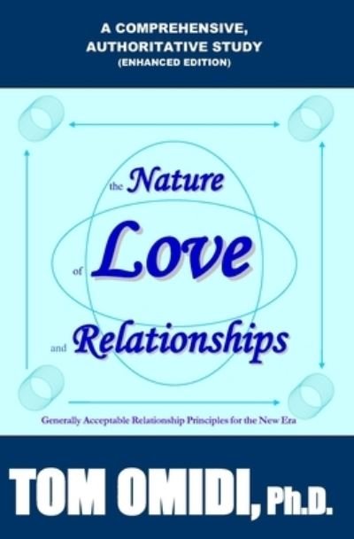 Cover for Omidi, Tom, PH D · The Nature of Love and Relationships (Enhanced Edition): Generally Acceptable Relationship Principles for the new era (Paperback Book) [Enhanced edition] (2020)