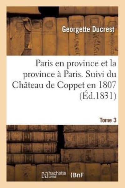 Cover for Ducrest · Paris En Province Et La Province A Paris. Suivi Du Chateau de Coppet En 1807: Tome 3 (Paperback Book) (2016)