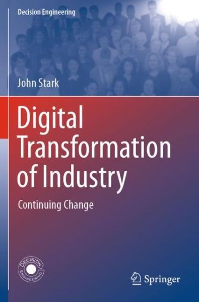 Cover for John Stark · Digital Transformation of Industry: Continuing Change - Decision Engineering (Paperback Book) [2020 edition] (2021)