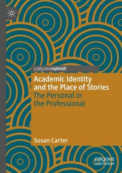 Cover for Susan Carter · Academic Identity and the Place of Stories: The Personal in the Professional (Paperback Book) [1st ed. 2020 edition] (2021)