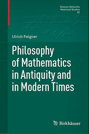Cover for Ulrich Felgner · Philosophy of Mathematics in Antiquity and in Modern Times - Science Networks. Historical Studies (Hardcover Book) [1st ed. 2023 edition] (2023)