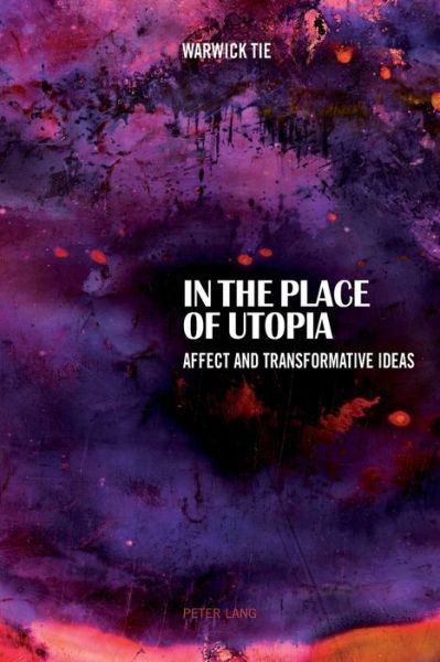 Cover for Warwick Tie · In the Place of Utopia: Affect and Transformative Ideas (Paperback Book) [New edition] (2014)