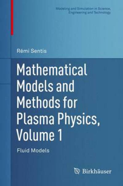 Cover for Remi Sentis · Mathematical Models and Methods for Plasma Physics, Volume 1: Fluid Models - Modeling and Simulation in Science, Engineering and Technology (Hardcover Book) (2014)