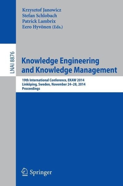 Cover for Krzysztof Janowicz · Knowledge Engineering and Knowledge Management: 19th International Conference, Ekaw 2014, Linkoping, Sweden, November 24-28, 2014, Proceedings - Lecture Notes in Computer Science / Lecture Notes in Artificial Intelligence (Pocketbok) (2014)