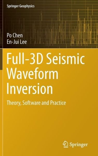 Cover for Po Chen · Full-3D Seismic Waveform Inversion: Theory, Software and Practice - Springer Geophysics (Hardcover Book) [1st ed. 2015 edition] (2015)