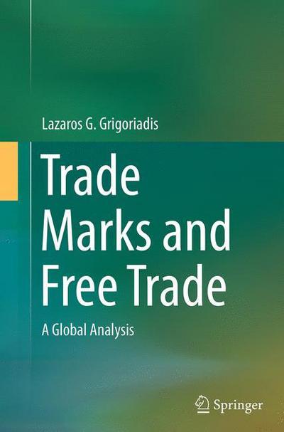 Cover for Lazaros G. Grigoriadis · Trade Marks and Free Trade: A Global Analysis (Paperback Book) [Softcover reprint of the original 1st ed. 2014 edition] (2016)