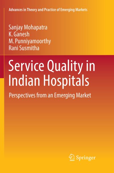 Cover for Sanjay Mohapatra · Service Quality in Indian Hospitals: Perspectives from an Emerging Market - Advances in Theory and Practice of Emerging Markets (Paperback Book) [Softcover reprint of the original 1st ed. 2018 edition] (2018)