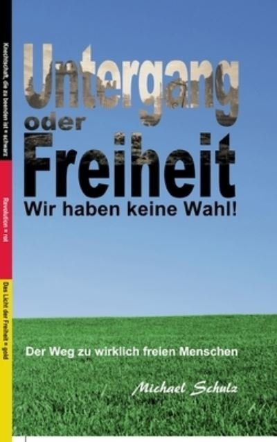 Cover for Michael Schulz · Untergang oder Freiheit - Wir haben keine Wahl! (Innbunden bok) (2021)