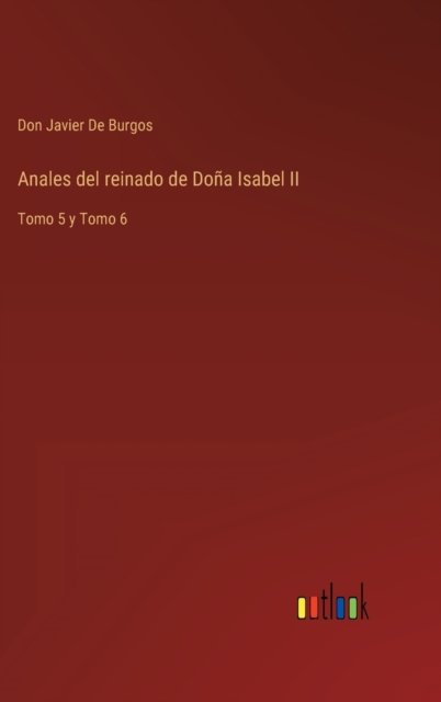 Cover for Don Javier de Burgos · Anales del reinado de Dona Isabel II (Gebundenes Buch) (2022)