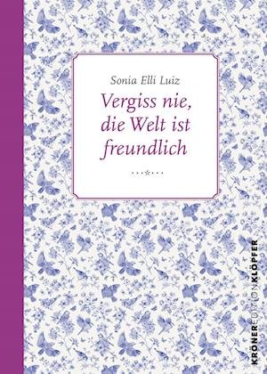 Cover for Sonia Elli Luiz · Vergiss nie, die Welt ist freundlich (Book) (2023)