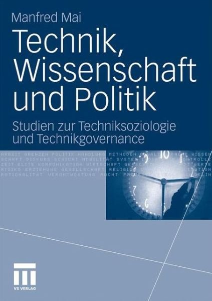 Cover for Manfred Mai · Technik, Wissenschaft Und Politik: Studien Zur Techniksoziologie Und Technikgovernance (Paperback Book) [2011 edition] (2011)