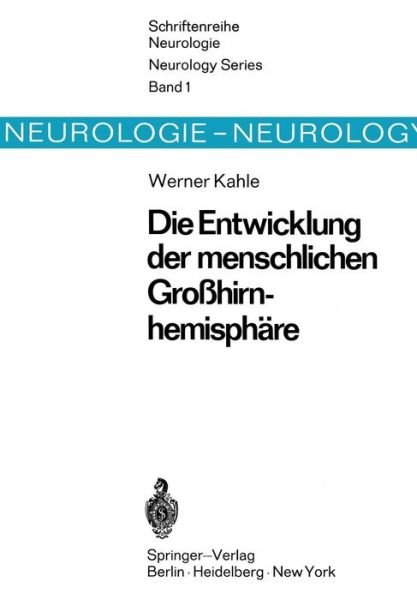 Cover for W Kahle · Die Entwicklung Der Menschlichen Grosshirnhemisphare - Schriftenreihe Neurologie Neurology (Paperback Book) [1969 edition] (1969)