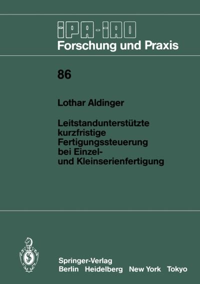 Cover for Lothar Aldinger · Leitstandunterstutzte Kurzfristige Fertigungssteuerung Bei Einzel- Und Kleinserienfertigung - IPA-Iao - Forschung Und Praxis (Paperback Bog) [German edition] (1985)