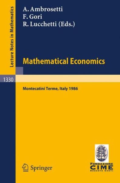 Cover for Antonio Ambrosetti · Mathematical Economics: Lectures given at the 2nd 1986 Session of the Centro Internazionale Matematico Estivo (C.I.M.E.) held at Montecatini Terme, Italy, June 25 - July 3, 1986 - C.I.M.E. Foundation Subseries (Paperback Book) [1988 edition] (1988)