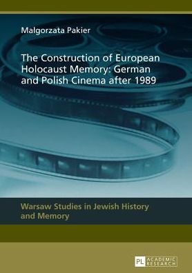 Cover for Malgorzata Pakier · The Construction of European Holocaust Memory: German and Polish Cinema after 1989 - Warsaw Studies in Jewish History and Memory (Hardcover bog) [New edition] (2013)