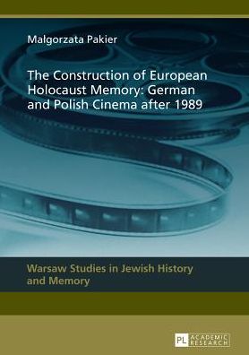 Cover for Malgorzata Pakier · The Construction of European Holocaust Memory: German and Polish Cinema after 1989 - Warsaw Studies in Jewish History and Memory (Hardcover Book) [New edition] (2013)