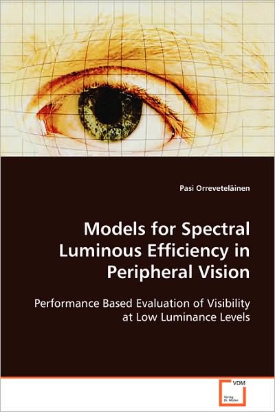 Cover for Pasi Orreveteläinen · Models for Spectral Luminous Efficiency in Peripheralvision: Performance Based Evaluation of Visibility at Lowluminance Levels (Paperback Book) (2008)