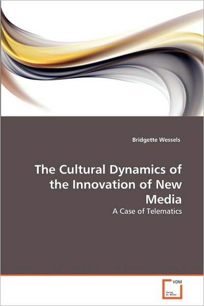 Cover for Bridgette Wessels · The Cultural Dynamics of the Innovation of New Media: a Case of Telematics (Paperback Book) (2010)