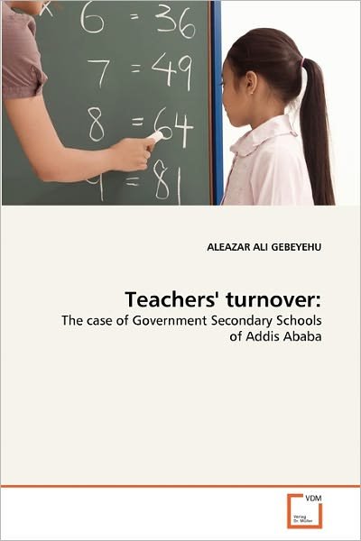 Cover for Aleazar Ali Gebeyehu · Teachers' Turnover:: the Case of Government Secondary Schools of Addis Ababa (Pocketbok) (2010)
