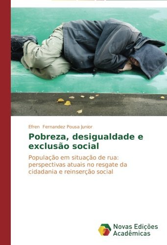 Cover for Efren Fernandez Pousa Junior · Pobreza, Desigualdade E Exclusão Social: População Em Situação De Rua: Perspectivas Atuais No Resgate Da Cidadania E Reinserção Social (Pocketbok) [Portuguese edition] (2014)