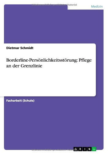 Borderline-Persoenlichkeitsstoerung: Pflege an der Grenzlinie - Dietmar Schmidt - Livros - Grin Publishing - 9783640868032 - 16 de março de 2011