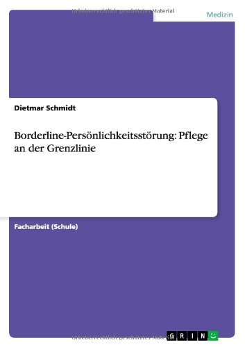 Borderline-Persoenlichkeitsstoerung: Pflege an der Grenzlinie - Dietmar Schmidt - Bøger - Grin Publishing - 9783640868032 - 16. marts 2011
