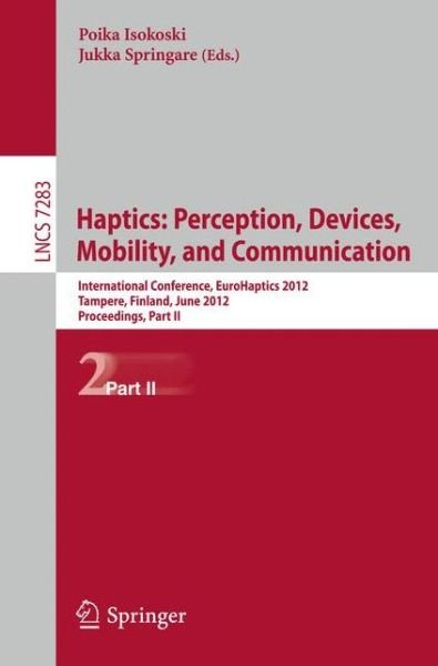 Haptics: Perception, Devices, Mobility, and Communication: 8th International Conference, EuroHaptics 2012, Tampere, Finland, June 13-15, 2012 Proceedings, Part II - Information Systems and Applications, incl. Internet / Web, and HCI - Poika Isokoski - Bücher - Springer-Verlag Berlin and Heidelberg Gm - 9783642314032 - 27. Juni 2012