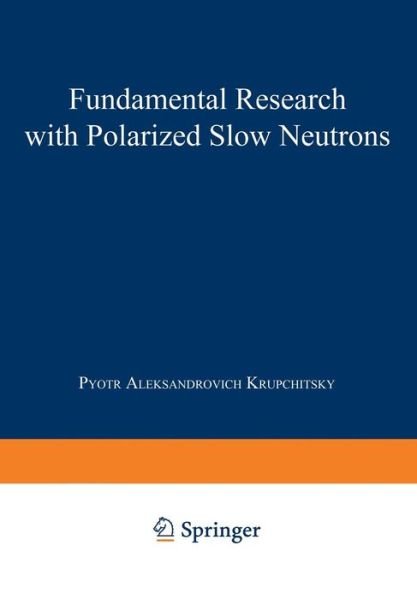 Cover for Pyotr Aleksandrovich Krupchitsky · Fundamental Research with Polarized Slow Neutrons (Paperback Book) [Softcover reprint of the original 1st ed. 1987 edition] (2014)