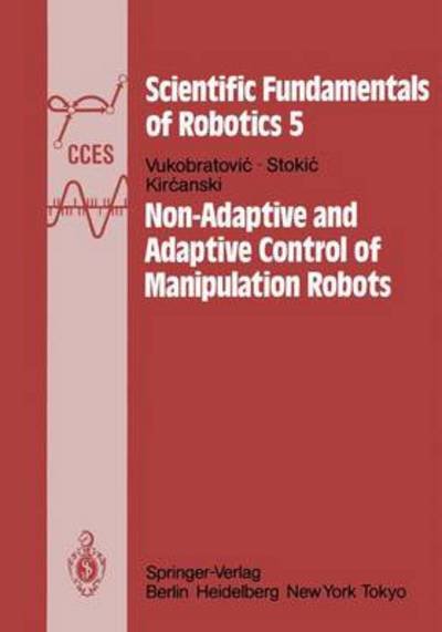 Cover for M. Vukobratovic · Non-Adaptive and Adaptive Control of Manipulation Robots - Scientific Fundamentals of Robotics (Pocketbok) [Softcover reprint of the original 1st ed. 1985 edition] (2011)