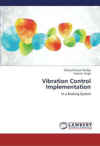 Vibration Control Implementation: in a Braking System - Yaduvir Singh - Livros - LAP LAMBERT Academic Publishing - 9783659145032 - 17 de agosto de 2012